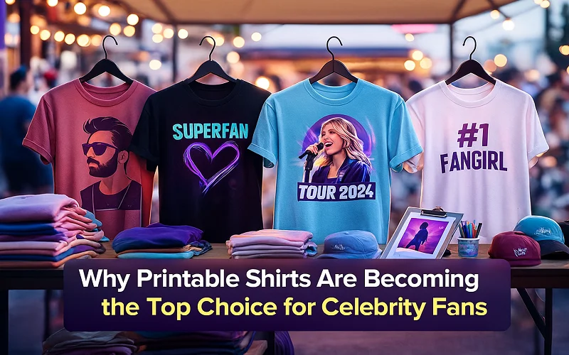 Why Printable Shirts Are Becoming the Top Choice for Celebrity Fans